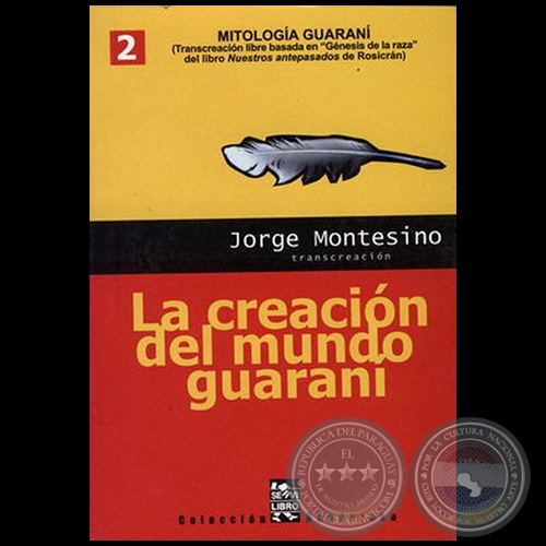 LA CREACION DEL MUNDO GUARANI: MITOLOGIA GUARANI - Volumen 2 - Autor: JORGE MONTESINO - Ao 2004